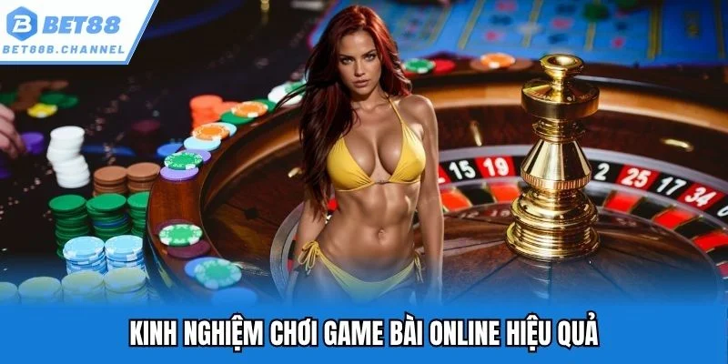 Kinh nghiệm chơi game bài online dễ thắng ai cũng thử áp dụng được