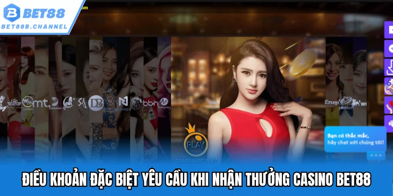 Điều khoản đặc biệt yêu cầu khi nhận thưởng casino Bet88