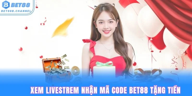Livetstream tặng mã code bet88 hàng ngày