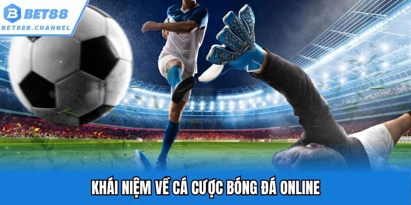 Khái niệm về cá cược bóng đá online