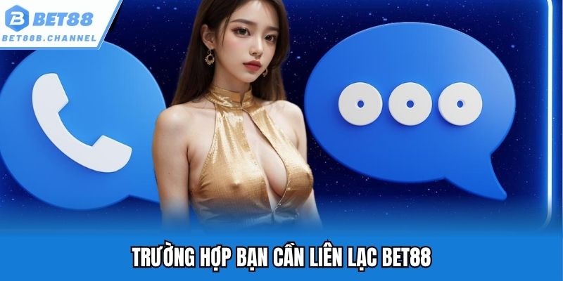 Trường hợp bạn cần liên lạc Bet88