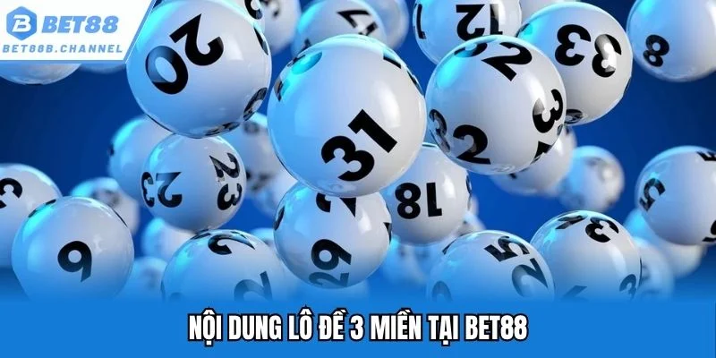 3 nội dung cá cược lô đề 3 miền có nhiều thành viên tham gia nhất trên sảnh game bet88