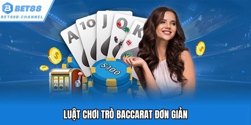 Luật chơi baccarat rất đơn giản