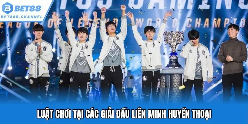 Luật chơi tại các giải đấu liên minh huyền thoại