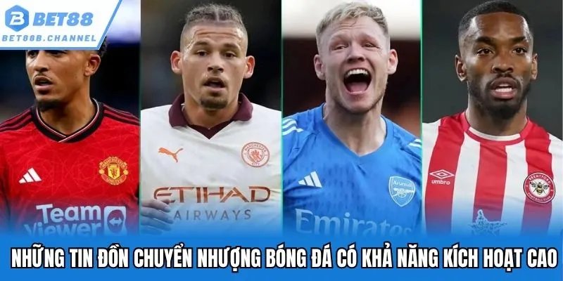Những tin đồn chuyển nhượng bóng đá có khả năng kích hoạt cao