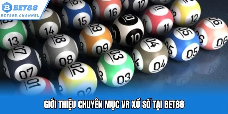 Chơi VR xổ số Bet88 nhận thưởng hàng tỷ đồng năm 2025