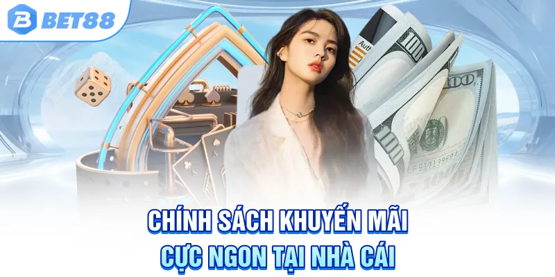 chinh-sach-khuyen-mai-cuc-ngon-tai-nha-cai